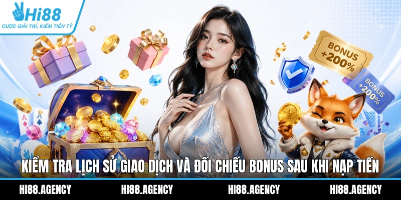 Kiểm tra lịch sử giao dịch và đối chiếu bonus sau khi nạp tiền 